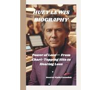 HUEY LEWIS BIOGRAPHY: Power of Love- From Chart-Topping Hits to Hearing Loss