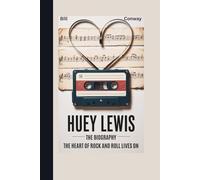 HUEY LEWIS: The Biography - The heart of rock and roll lives on