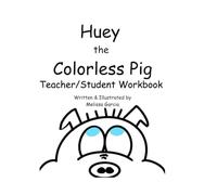 Huey the Colorless Pig: Teacher/Student Workbook