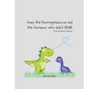 Huey the Humongosaurus and the Dinosaur who didn't ROAR: A book about autism