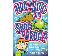 Hug a Slug or Snog a Frog?: A book of impossible choices