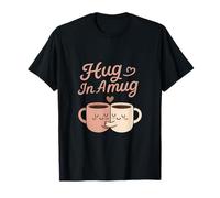 Hug in a Mug Coffee Humor Design for Caffeine Addicts T-Shirt