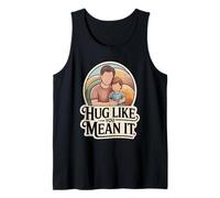 Hug Like You Mean It Gentle Conscious Fatherhood Tank Top