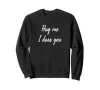 Hug Me I Dare You, Humor Sweatshirt