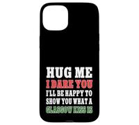 Hug Me I Dare You I'll Show You What A Glasgow Kiss Is Funny Case for iPhone 15 Plus