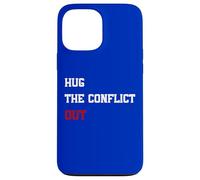 Hug The Conflict Out, Wordplay Peace Quote, No War Case for iPhone 13 Pro Max