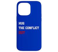 Hug The Conflict Out, Wordplay Peace Quote, No War Case for iPhone 14 Pro Max