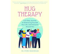Hug Therapy: A 21-Day Journey to Embracing Yourself, Your Life, and Everyone Around You