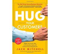 Hug Your Customers: The Proven Way to Personalize Sales and Achieve Astounding Results 1st (first) Edition by Mitchell, Jack published by Hyperion (2003)