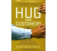 Hug Your Customers: The Proven Way to Personalize Sales and Achieve Astounding Results 1st (first) Edition by Mitchell, Jack published by Hyperion (2003)