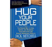 Hug Your People: Hire, Inspire, and Recognize Your Employees to Achieve Remarkable Results