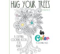 Hug Your Trees in Color Volume 2: 75 Soothing Pages to Calm Your Soul