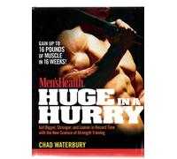 Huge in a Hurry - Get Bigger, Stronger, and Leaner in Record Time with the New Science of Strength Training