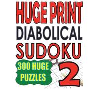 Huge Print Diabolical Sudoku 2: 300 Large Print Diabolical Level Sudoku Puzzles with 2 puzzles per page in a big 8.5 x 11 inch book (Extremely Hard Large Print Sudoku)