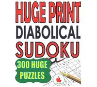 Huge Print Diabolical Sudoku: 300 Large Print Diabolical Level Sudoku Puzzles with 2 puzzles per page in a big 8.5 x 11 inch book: 1 (Extremely Hard Large Print Sudoku)