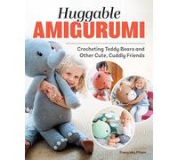 Huggable Amigurumi : Crocheting Teddy Bears and Other Cute, Cuddly Friends