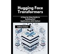 Hugging Face Transformers: A Step-by-Step Guide to Building NLP Applications with Python