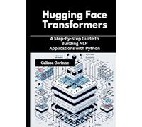 Hugging Face Transformers: A Step-by-Step Guide to Building NLP Applications with Python