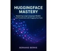 HuggingFace Mastery: Mastering Large Language Models and Transformers with Hugging Face Tools
