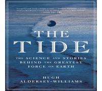 Hugh Aldersey-Williams Tide: The Science & Stories Behind the Greatest Force on Earth Hugh Aldersey-Williams Multicolor