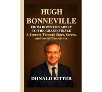 HUGH BONNEVILLE: From Downton Abbey to the Grand Finale - A Journey Through Stage, Screen, and Social Conscience