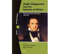 Hugh Clapperton Into the Interior of Africa: Records of the Second Expedition 1825-1827 (Sources for African History)