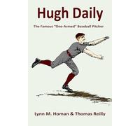 Hugh Daily: The Famous “One-Armed” Baseball Pitcher