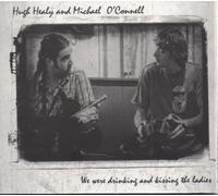 Hugh Healy and Michael O'Connell - We Were Drining & Kissing the
