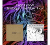 HUGH HOPPER - JAZZLOOPS / THE STOLEN HOUR