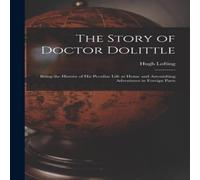 Hugh Lofting The Story of Doctor Dolittle: Being the History of His Peculiar in White Hugh Lofting White