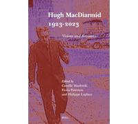 Hugh MacDiarmid 1923-2023: Visions and Revisions: 37 (SCROLL: Scottish Cultural Review of Language and Literature, 37)