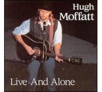 Hugh Moffatt - Live & Alone