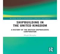 Hugh Murphy Shipbuilding in the United Kingdom: A History of the British Hugh Murphy Multicolor