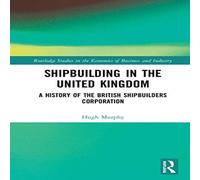 Hugh Murphy Shipbuilding in the United Kingdom: A History of the British Hugh Murphy Multicolor