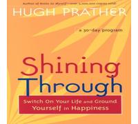Hugh Prather Shining Through : Switch on Your Life & Ground Yourself in Hugh Prather Multicolor