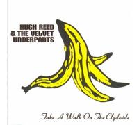 Hugh Reed & The Velvet Underpants - Take A Walk On The Clydeside