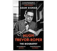 Hugh Trevor-Roper: The Biography