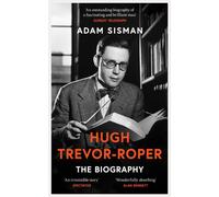Hugh Trevor-Roper : The Biography