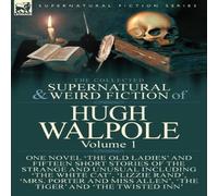 Hugh Walpole The Collected Supernatural & Weird Fiction of Hugh Hugh Walpole Multicolor