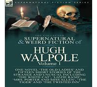Hugh Walpole The Collected Supernatural & Weird Fiction of Hugh in White Hugh Walpole White