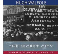 Hugh Walpole The Secret City (Esprios Classics): A NOVEL IN THREE PARTS Hugh Walpole Multicolor