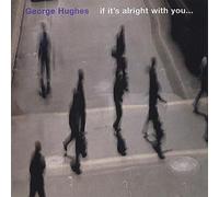 Hughes, George - If It's Alright with You