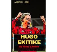 HUGO EKITIKE: De Reims à Anfield: Le parcours d'une jeune star, des rêves de Ligue 1 à la légende en devenir de Liverpool