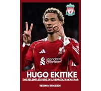 HUGO EKITIKE: THE RELENTLESS RISE OF LIVERPOOL’S NEW STAR (LIVERPOOL: YOU'LL NEVER WALK ALONE)