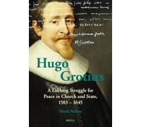 Hugo Grotius: A Lifelong Struggle for Peace in Church and State, 1583 - 1645