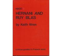 Hugo: "Hernani" and "Ruy Blas": 14 (Critical Guides to French Texts S.)