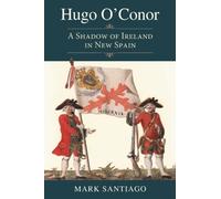 Hugo O'Conor : A Shadow of Ireland in New Spain