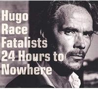 Hugo Race Fatalists - 24 Hours To Nowhere [VINYL]