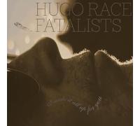 Hugo Race Fatalists - I Made It All Up For You