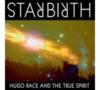 Hugo Race & The True Spirit - Starbirth / Stardeath